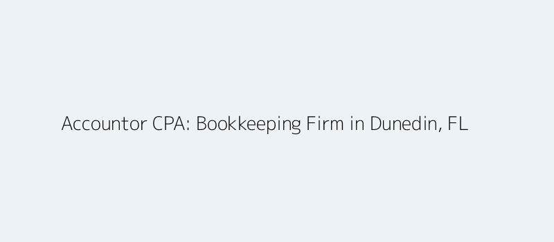 Accountor CPA - Bookkeeping Firm in Dunedin, FL