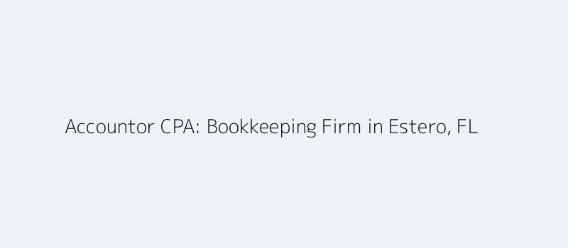 Accountor CPA - Bookkeeping Firm in Estero, FL