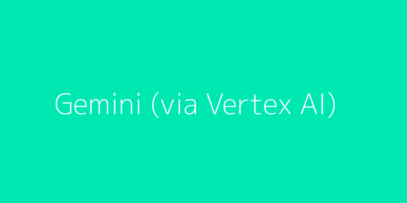 Gemini (via Vertex AI)