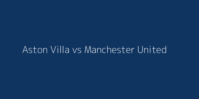 Aston Villa vs Manchester United