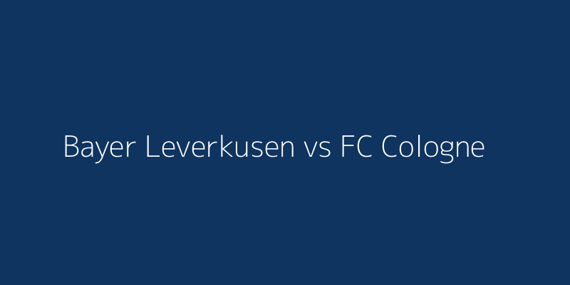 Bayer Leverkusen vs FC Cologne
