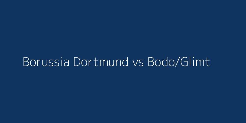 Borussia Dortmund vs Bodo/Glimt