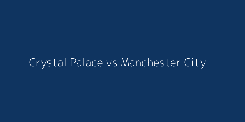 Crystal Palace vs Manchester City