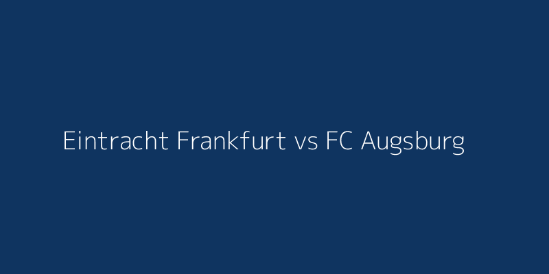 Eintracht Frankfurt vs FC Augsburg