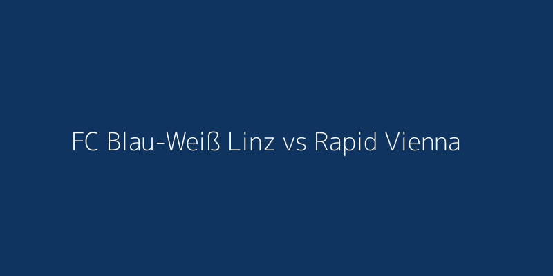 FC Blau-Weiß Linz vs Rapid Vienna