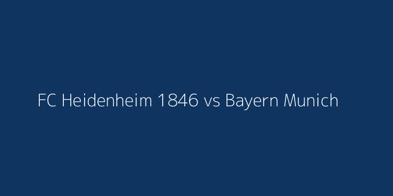 FC Heidenheim 1846 vs Bayern Munich