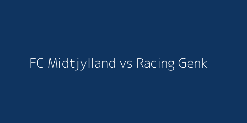 FC Midtjylland vs Racing Genk