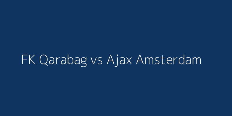 FK Qarabag vs Ajax Amsterdam