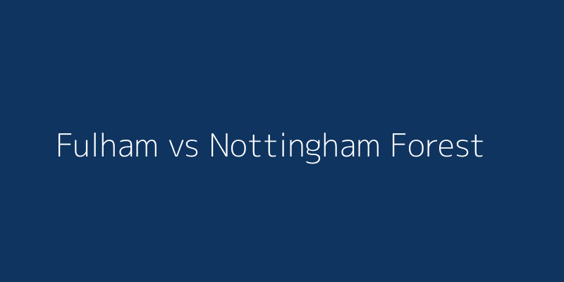 Fulham vs Nottingham Forest