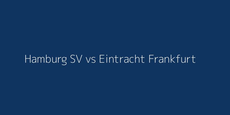 Hamburg SV vs Eintracht Frankfurt
