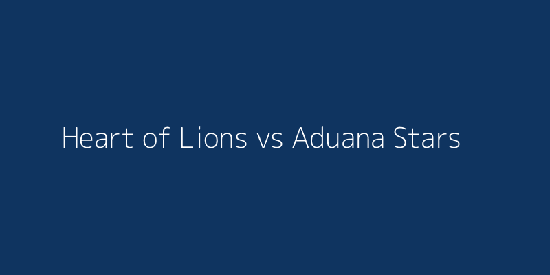 Heart of Lions vs Aduana Stars