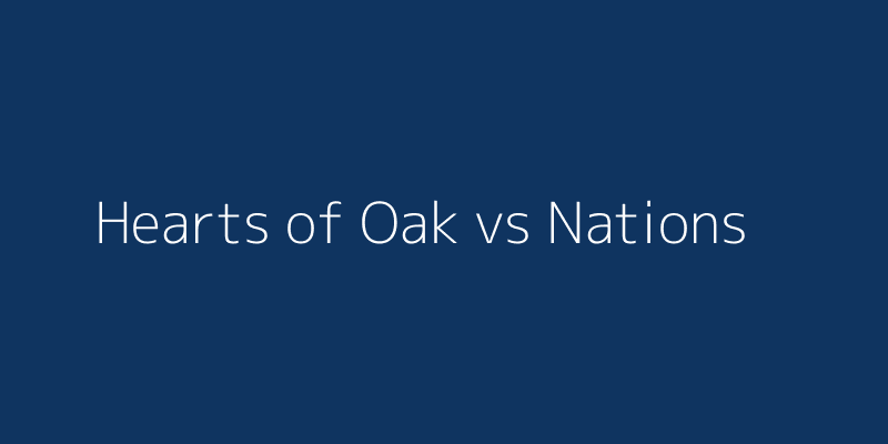 Hearts of Oak vs Nations