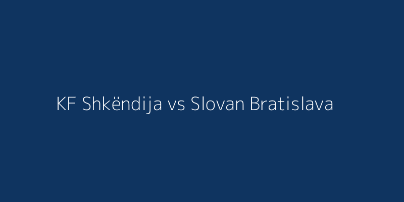 KF Shkëndija vs Slovan Bratislava