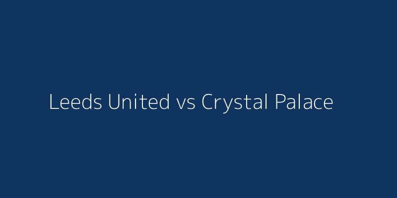 Leeds United vs Crystal Palace