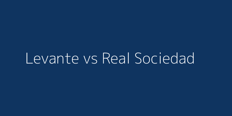 Levante vs Real Sociedad