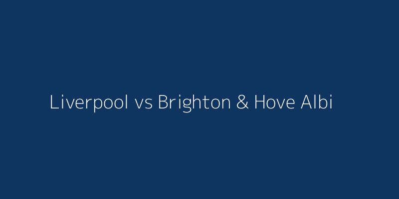 Liverpool vs Brighton & Hove Albion