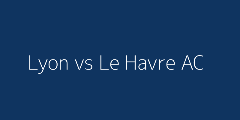 Lyon vs Le Havre AC