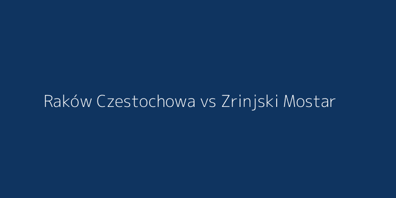 Raków Czestochowa vs Zrinjski Mostar