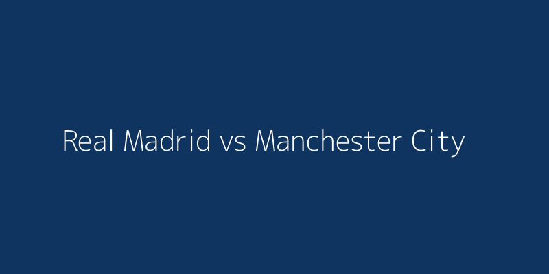 Real Madrid vs Manchester City