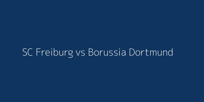 SC Freiburg vs Borussia Dortmund