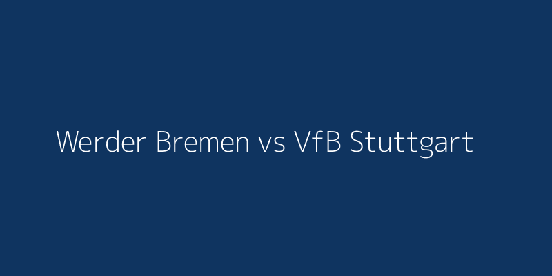 Werder Bremen vs VfB Stuttgart
