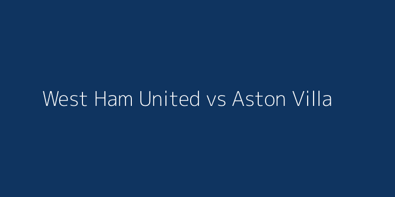 West Ham United vs Aston Villa