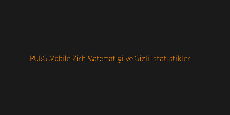 ff8c00&text=PUBG+Mobile+Zirh+Matematigi+ve+Gizli+Istatistikler