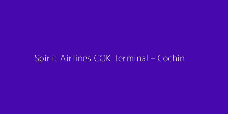 Spirit Airlines COK Terminal – Cochin International Airport
