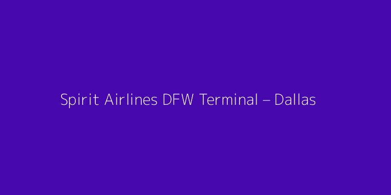 Spirit Airlines DFW Terminal – Dallas Fort Worth International Airport