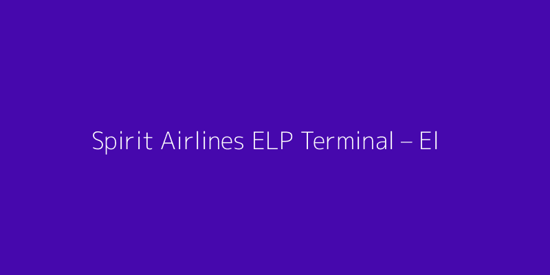 Spirit Airlines ELP Terminal – El Paso International Airport