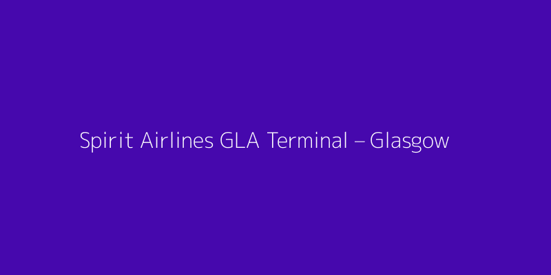 Spirit Airlines GLA Terminal – Glasgow Airport