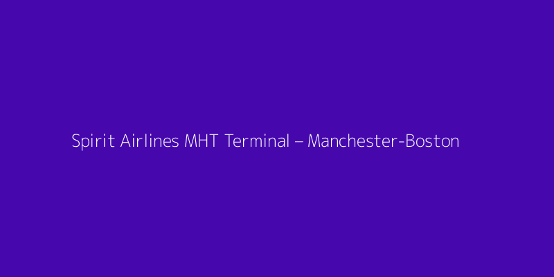 Spirit Airlines MHT Terminal – Manchester-Boston Regional Airport