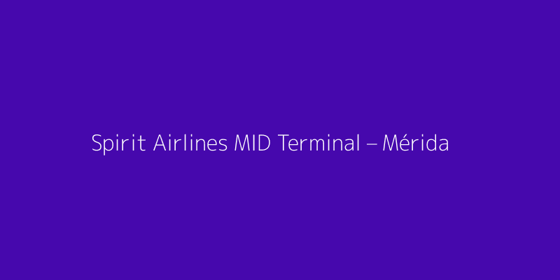 Spirit Airlines MID Terminal – Mérida International Airport