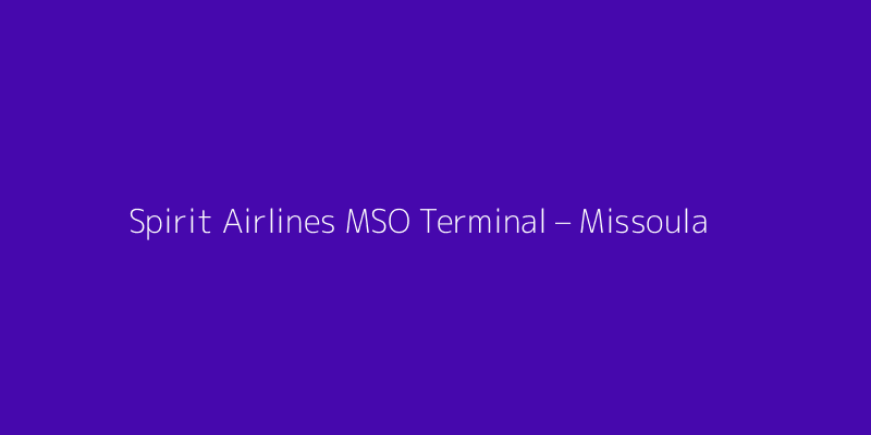 Spirit Airlines MSO Terminal – Missoula Montana Airport