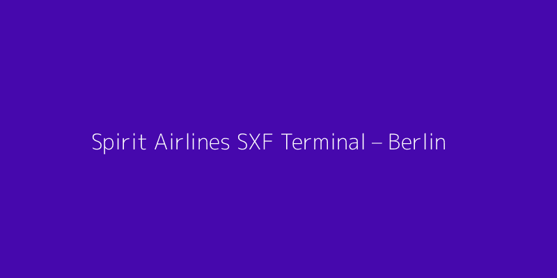 Spirit Airlines SXF Terminal – Berlin Schönefeld Airport
