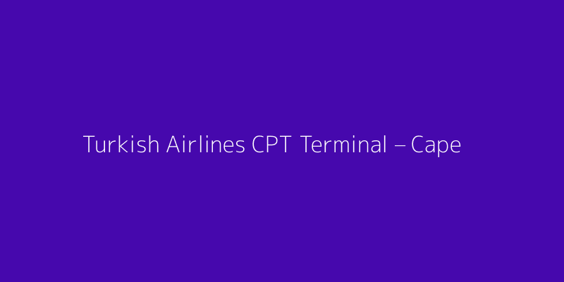 Turkish Airlines CPT Terminal – Cape Town International Airport