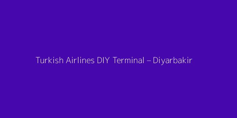 Turkish Airlines DIY Terminal – Diyarbakir Airport