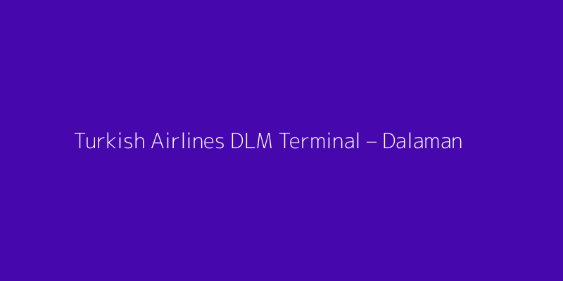 Turkish Airlines DLM Terminal – Dalaman Airport
