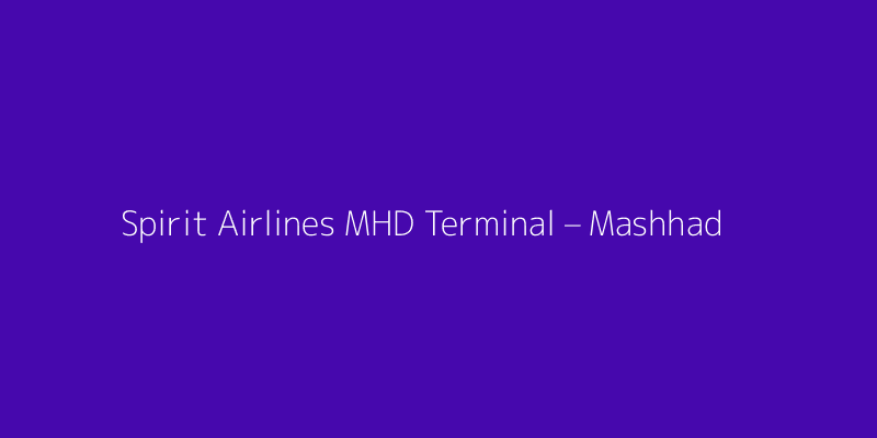 Spirit Airlines MHD Terminal – Mashhad Hashemi Nejad International Airport