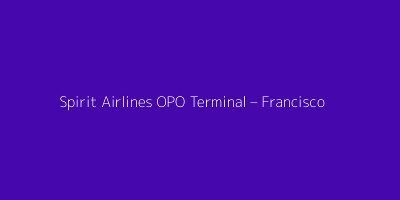 Spirit Airlines OPO Terminal – Francisco Sá Carneiro Airport
