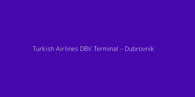 Turkish Airlines DBV Terminal – Dubrovnik Airport