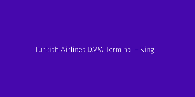 Turkish Airlines DMM Terminal – King Fahd International Airport