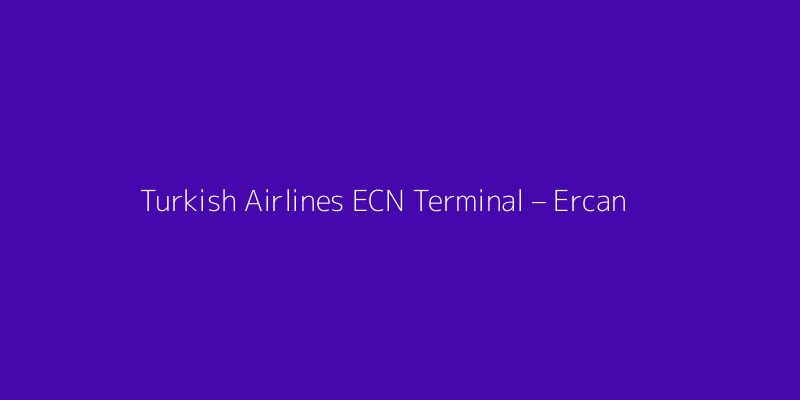 Turkish Airlines ECN Terminal – Ercan International Airport