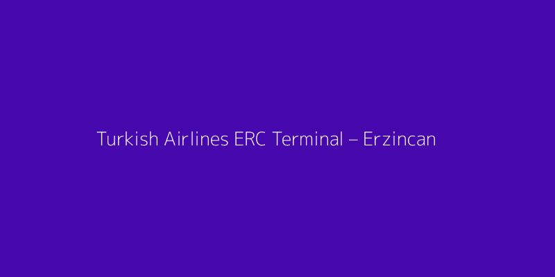 Turkish Airlines ERC Terminal – Erzincan Airport