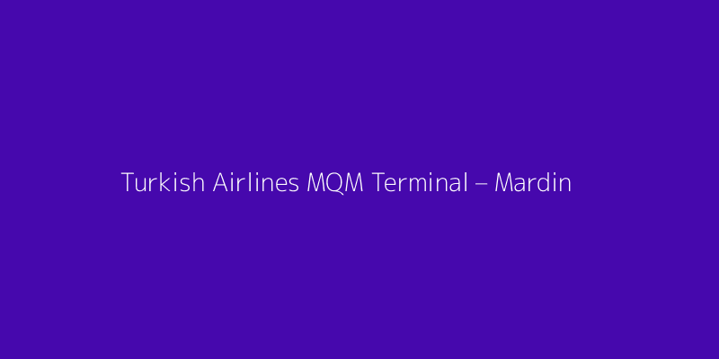 Turkish Airlines MQM Terminal – Mardin Airport