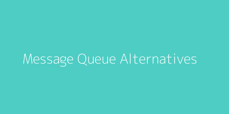 Message Queue Alternatives