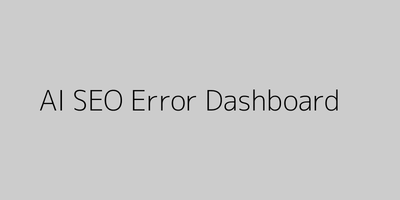 AI SEO Error Dashboard
