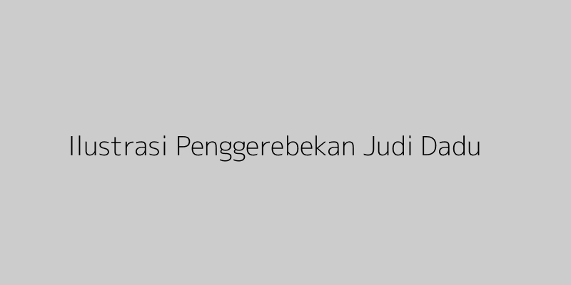 Ilustrasi Penggerebekan Judi Dadu