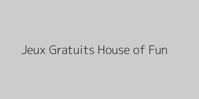 Jeux gratuits house of fun