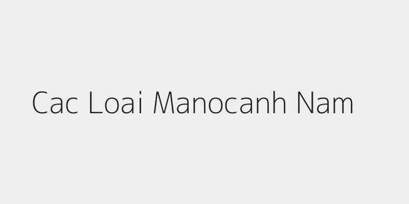 Cac loai manocanh nam pho bien